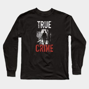 True Crime Fanatic Criminology Crime Junkie Serial Killer Gift For Cirme Fan Long Sleeve T-Shirt